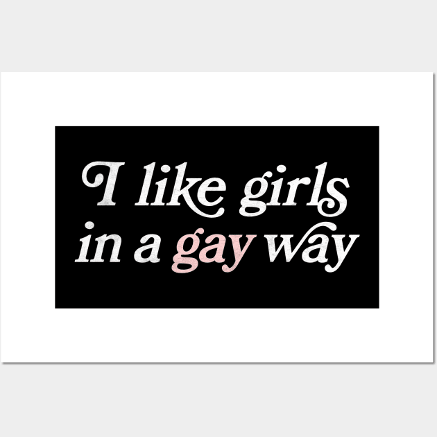 I Like Girls In A Gay Way Wall Art by DankFutura